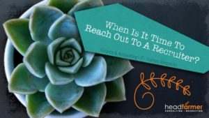 An online banner for Headfarmer, LLC. features an aerial photo of a succulent with text overlay, "When Is It Time to Reach Out to a Recruiter? Finance & Accounting - IT - Human Resources."