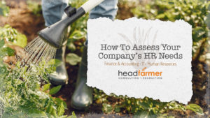 Image of a gardener working in a garden with text that reads, "How to Access Your Company's HR Needs" for a Headfarmer, LLC. online banner