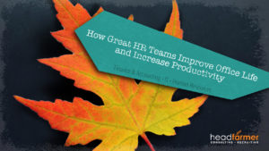 A Headfarmer, LLC. online banner featuring an orange maple leaf with text that reads, "How Great HR Teams Improve Office Life And Increase Productivity: Finance & Accounting, IT, Human Resources"